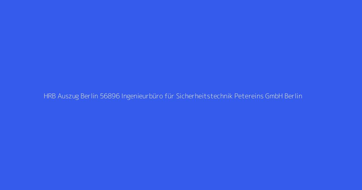HRB Auszug Berlin 56896 Ingenieurbüro für Sicherheitstechnik Petereins GmbH Berlin